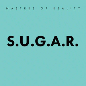 Masters Of Reality : S.U.G.A.R.